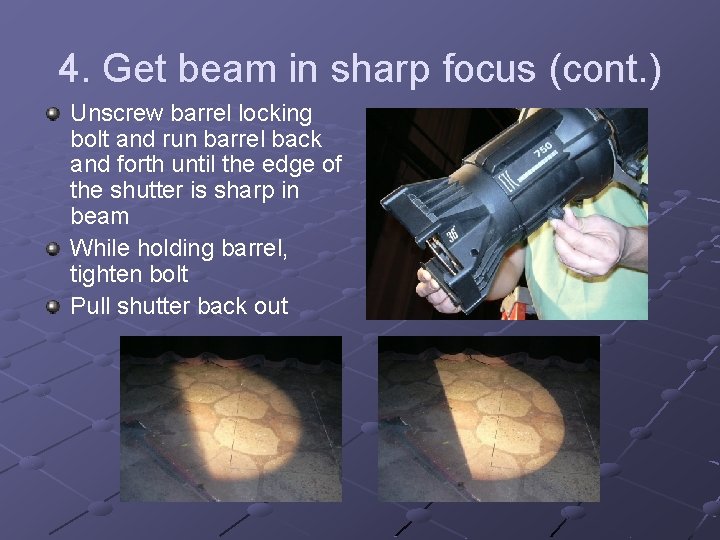 4. Get beam in sharp focus (cont. ) Unscrew barrel locking bolt and run