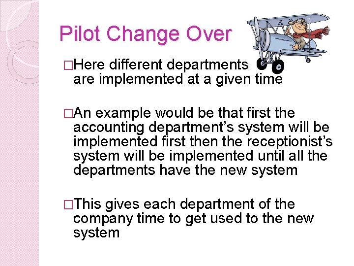 Pilot Change Over �Here different departments are implemented at a given time �An example