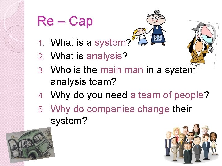 Re – Cap 1. 2. 3. 4. 5. What is a system? What is