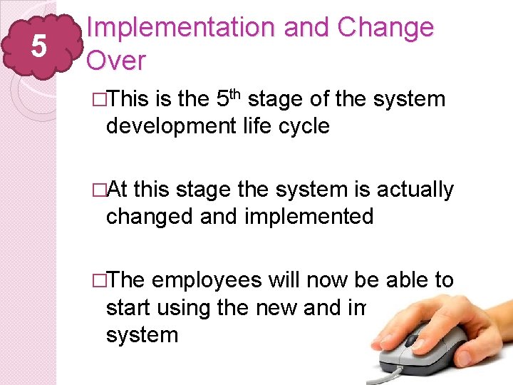 5 Implementation and Change Over �This is the 5 th stage of the system