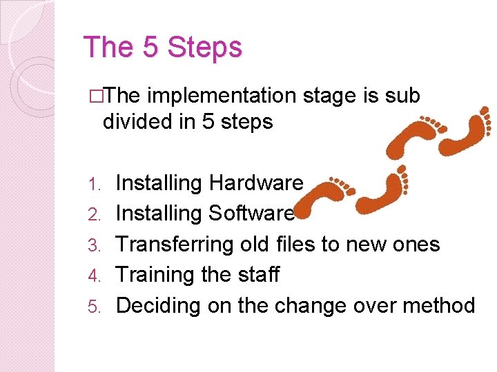 The 5 Steps �The implementation stage is sub divided in 5 steps 1. 2.