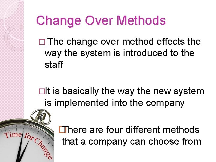 Change Over Methods � The change over method effects the way the system is