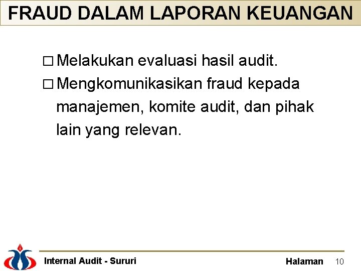 FRAUD DALAM LAPORAN KEUANGAN � Melakukan evaluasi hasil audit. � Mengkomunikasikan fraud kepada manajemen,