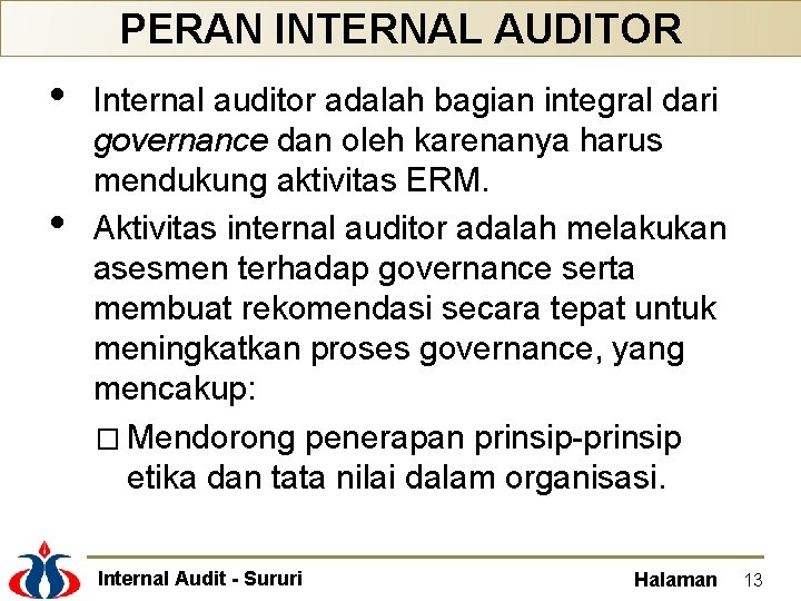 PERAN INTERNAL AUDITOR • • Internal auditor adalah bagian integral dari governance dan oleh