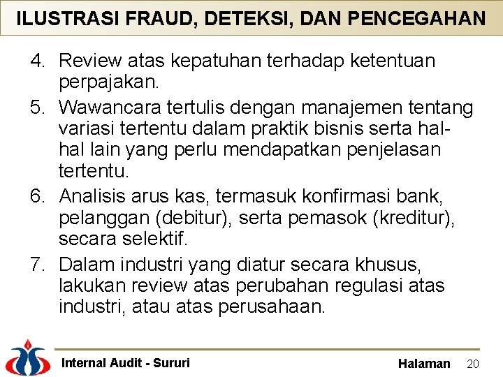 ILUSTRASI FRAUD, DETEKSI, DAN PENCEGAHAN 4. Review atas kepatuhan terhadap ketentuan perpajakan. 5. Wawancara ILUSTRASI FRAUD, DETEKSI, DAN PENCEGAHAN 4. Review atas kepatuhan terhadap ketentuan perpajakan. 5. Wawancara