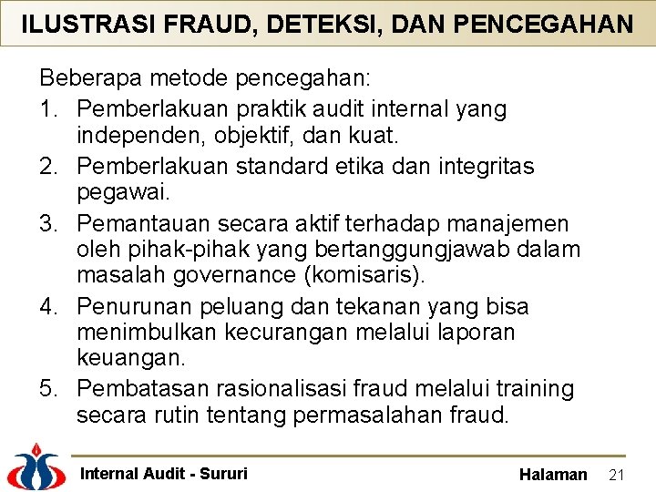 ILUSTRASI FRAUD, DETEKSI, DAN PENCEGAHAN Beberapa metode pencegahan: 1. Pemberlakuan praktik audit internal yang