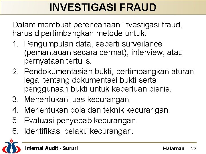 INVESTIGASI FRAUD Dalam membuat perencanaan investigasi fraud, harus dipertimbangkan metode untuk: 1. Pengumpulan data,