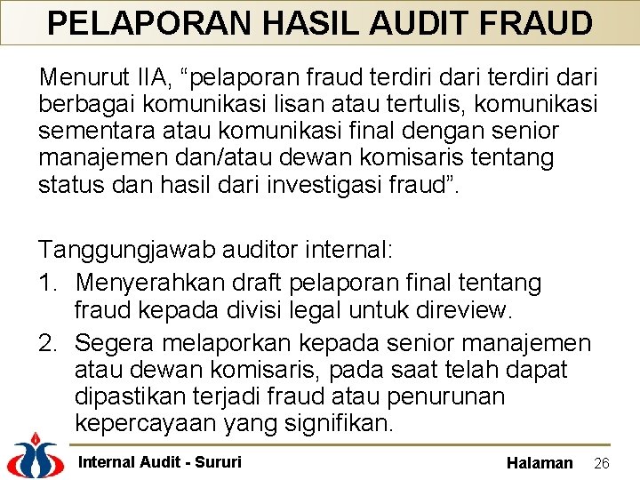 PELAPORAN HASIL AUDIT FRAUD Menurut IIA, “pelaporan fraud terdiri dari berbagai komunikasi lisan atau