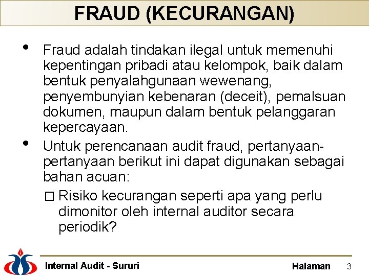 FRAUD (KECURANGAN) • • Fraud adalah tindakan ilegal untuk memenuhi kepentingan pribadi atau kelompok,