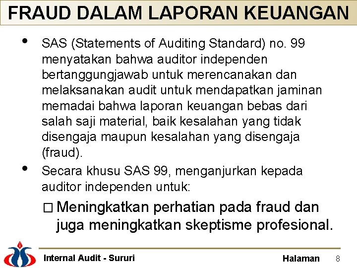FRAUD DALAM LAPORAN KEUANGAN • • SAS (Statements of Auditing Standard) no. 99 menyatakan