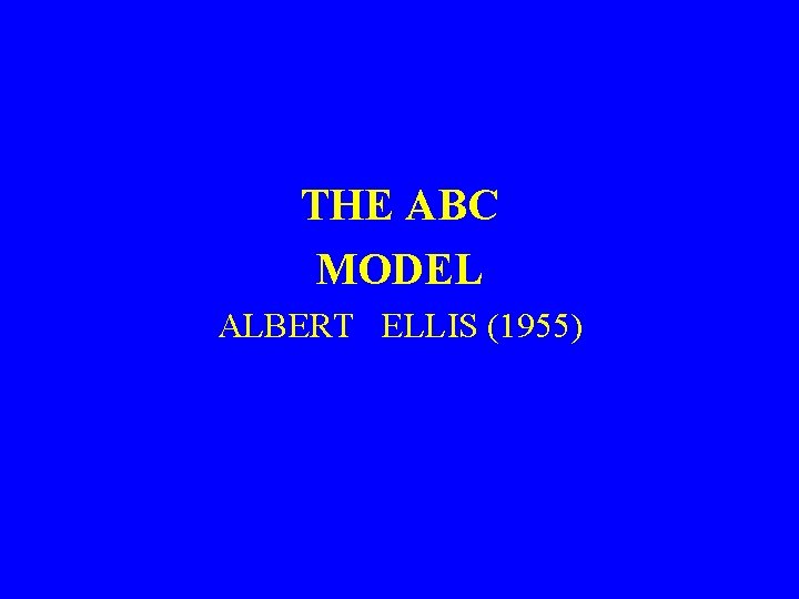 THE ABC MODEL ALBERT ELLIS (1955) 