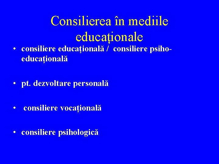 Consilierea în mediile educaționale • consiliere educațională / consiliere psihoeducațională • pt. dezvoltare personală