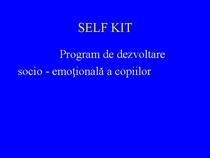 SELF KIT Program de dezvoltare socio - emoţională a copiilor 