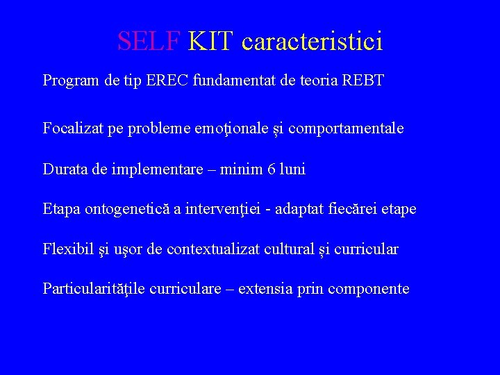 SELF KIT caracteristici Program de tip EREC fundamentat de teoria REBT Focalizat pe probleme