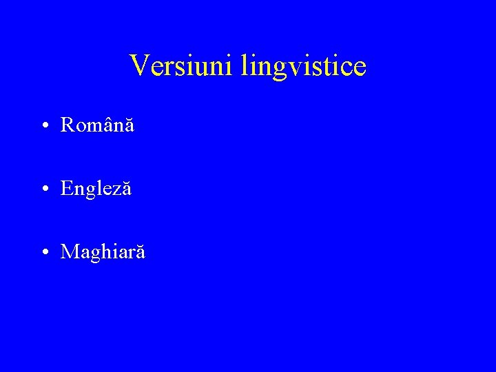 Versiuni lingvistice • Română • Engleză • Maghiară 