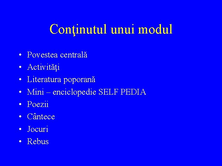 Conţinutul unui modul • • Povestea centrală Activităţi Literatura poporană Mini – enciclopedie SELF