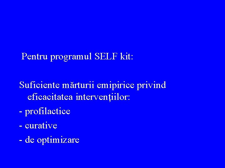 Pentru programul SELF kit: Suficiente mărturii emipirice privind eficacitatea intervențiilor: - profilactice - curative
