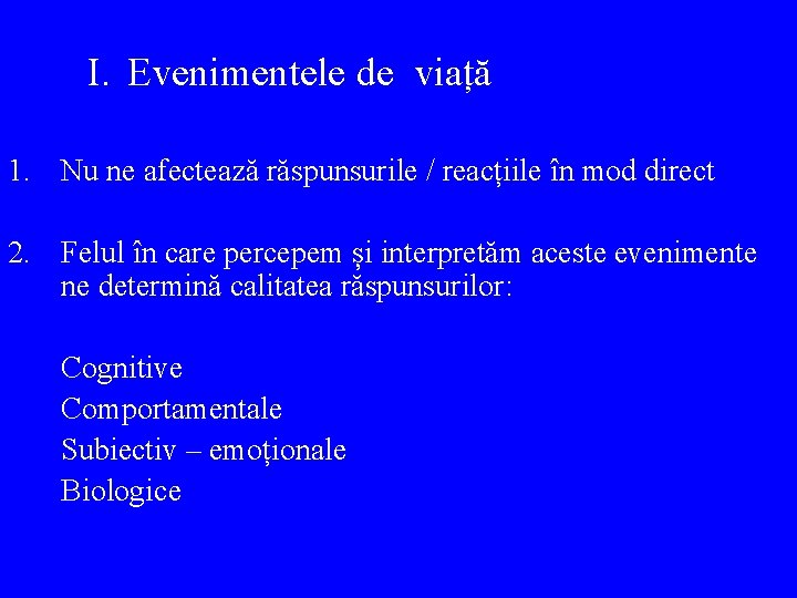 I. Evenimentele de viață 1. Nu ne afectează răspunsurile / reacțiile în mod direct