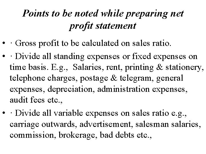 Points to be noted while preparing net profit statement • · Gross profit to