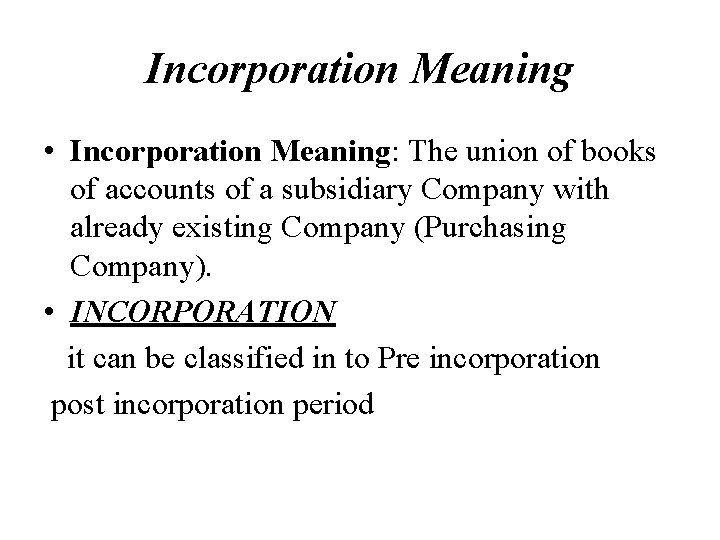 Incorporation Meaning • Incorporation Meaning: The union of books of accounts of a subsidiary