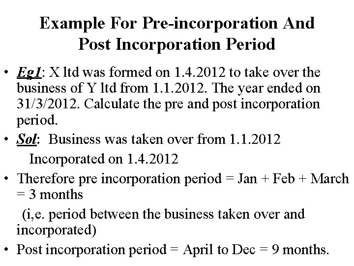 Example For Pre-incorporation And Post Incorporation Period • Eg 1: X ltd was formed