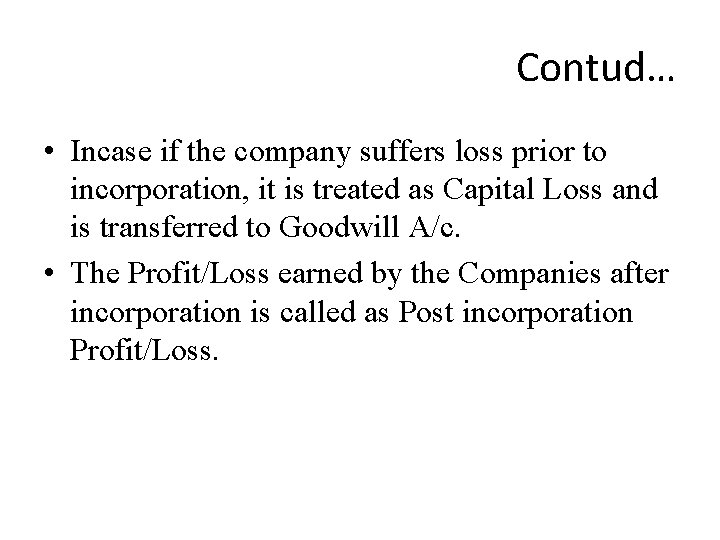 Contud… • Incase if the company suffers loss prior to incorporation, it is treated