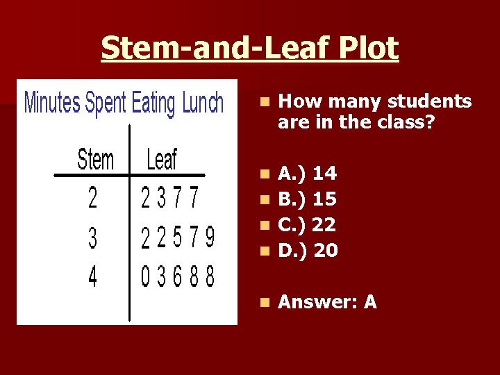 Stem-and-Leaf Plot n How many students are in the class? n n A. )