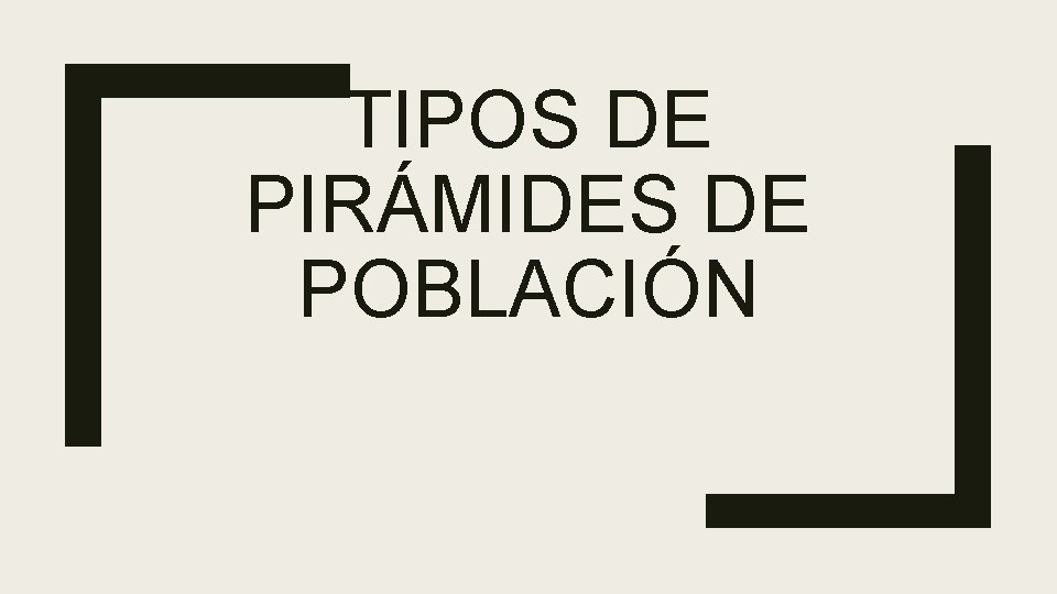 TIPOS DE PIRÁMIDES DE POBLACIÓN 