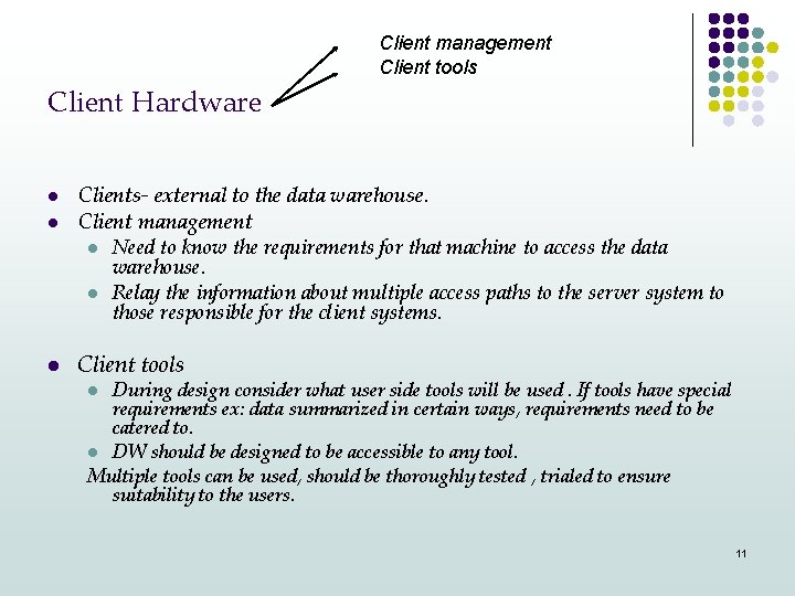 Client management Client tools Client Hardware l l Clients- external to the data warehouse.
