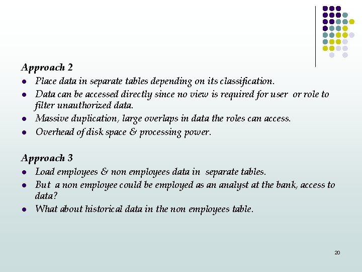 Approach 2 l Place data in separate tables depending on its classification. l Data