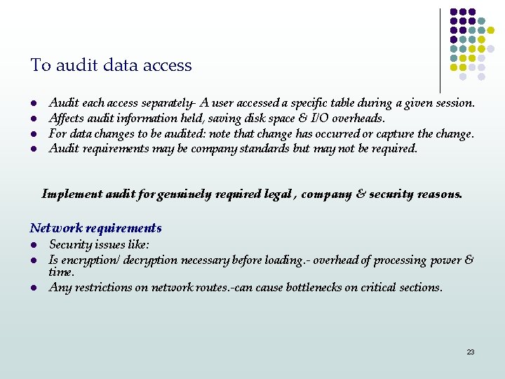 To audit data access l l Audit each access separately- A user accessed a