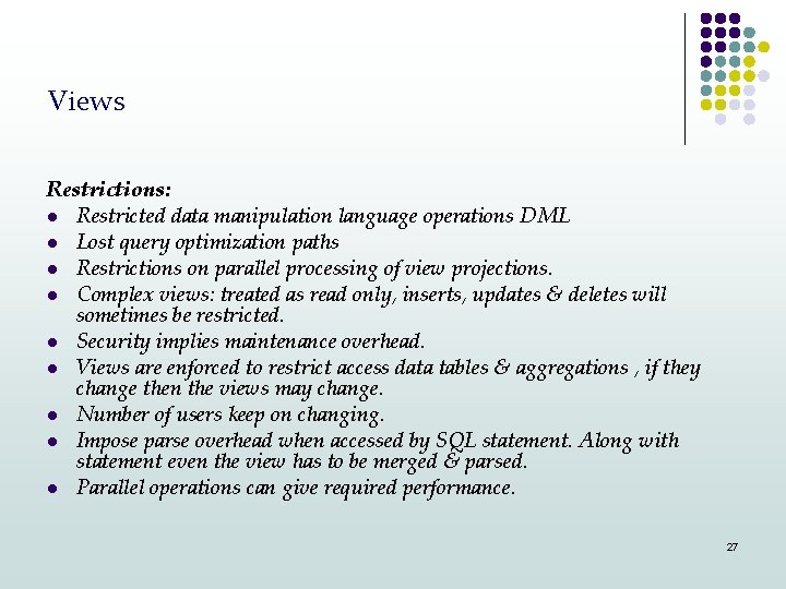 Views Restrictions: l Restricted data manipulation language operations DML l Lost query optimization paths