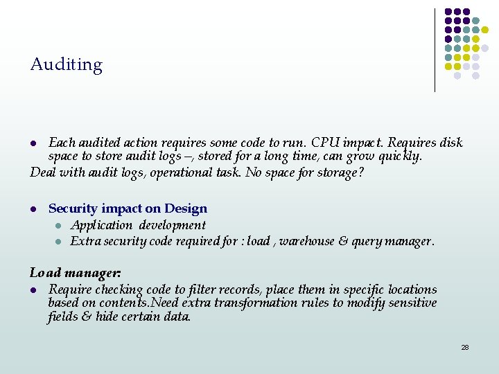 Auditing Each audited action requires some code to run. CPU impact. Requires disk space