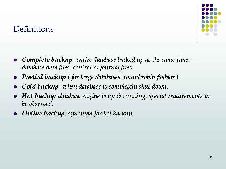 Definitions l l l Complete backup- entire database backed up at the same time.