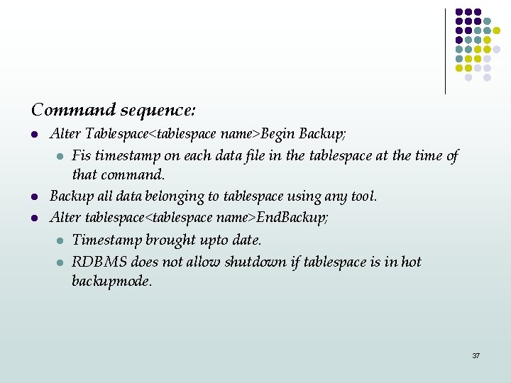 Command sequence: l l l Alter Tablespace<tablespace name>Begin Backup; l Fis timestamp on each