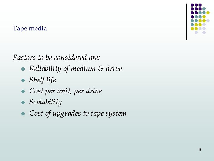 Tape media Factors to be considered are: l Reliability of medium & drive l