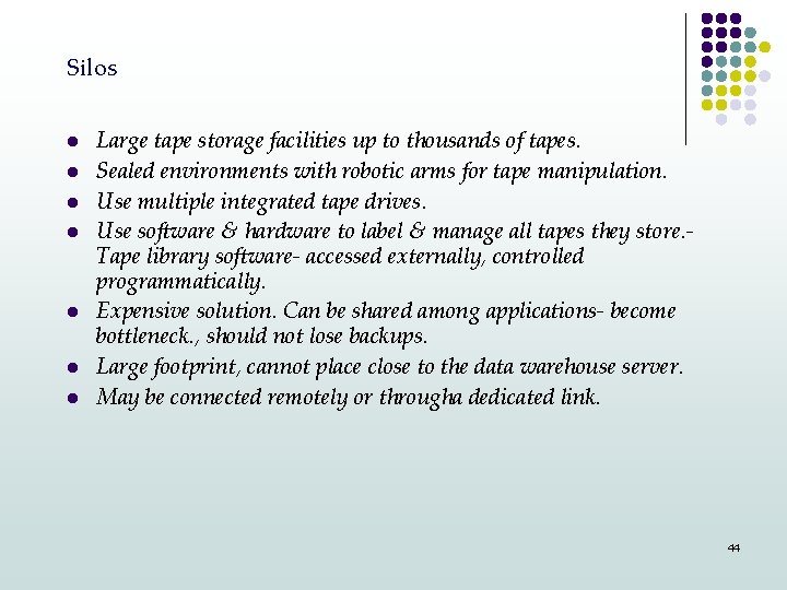 Silos l l l l Large tape storage facilities up to thousands of tapes.