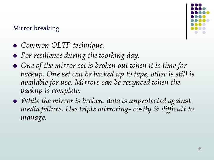 Mirror breaking l l Common OLTP technique. For resilience during the working day. One