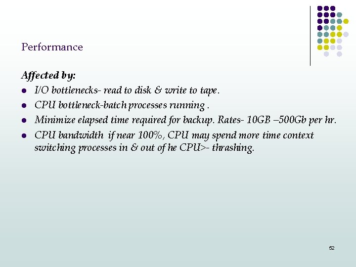 Performance Affected by: l I/O bottlenecks- read to disk & write to tape. l