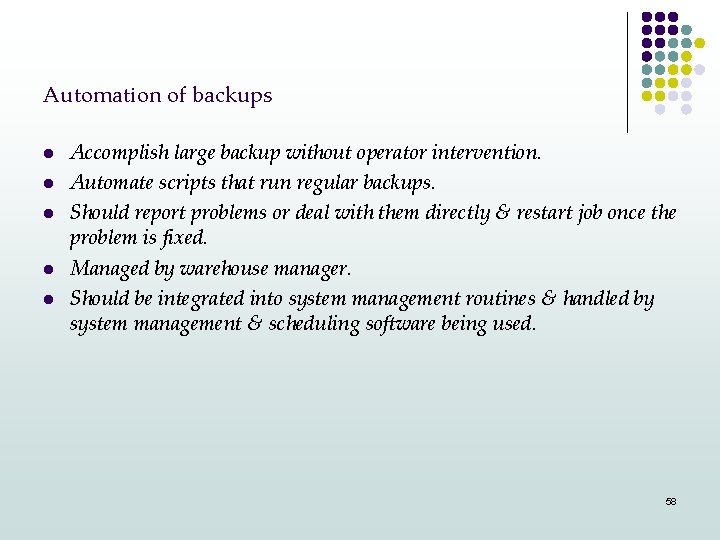 Automation of backups l l l Accomplish large backup without operator intervention. Automate scripts