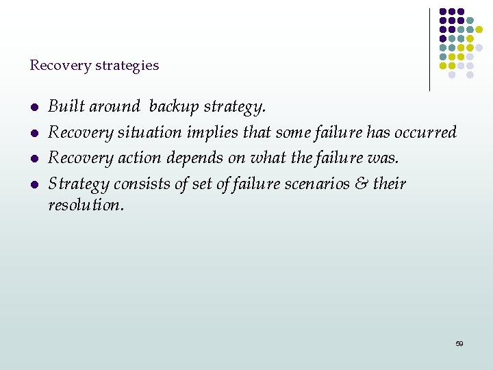 Recovery strategies l l Built around backup strategy. Recovery situation implies that some failure