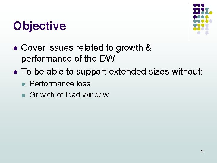 Objective l l Cover issues related to growth & performance of the DW To