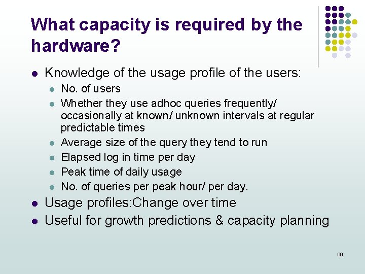 What capacity is required by the hardware? l Knowledge of the usage profile of