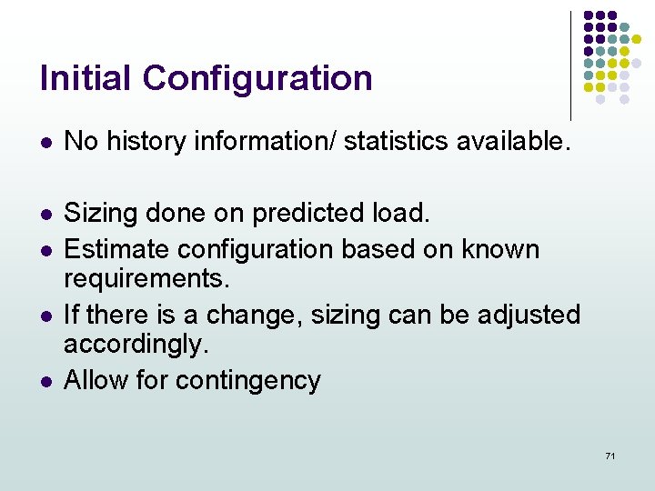 Initial Configuration l No history information/ statistics available. l Sizing done on predicted load.