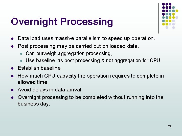 Overnight Processing l l l Data load uses massive parallelism to speed up operation.