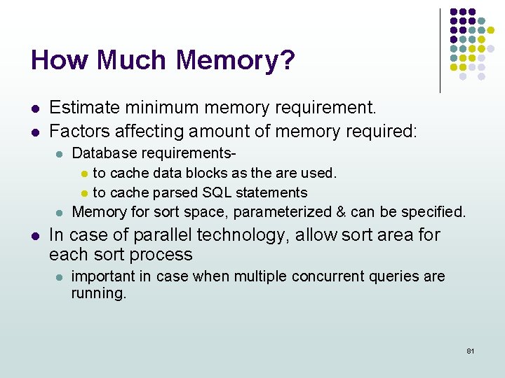 How Much Memory? l l Estimate minimum memory requirement. Factors affecting amount of memory