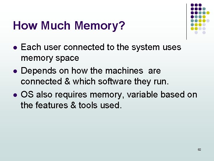 How Much Memory? l l l Each user connected to the system uses memory