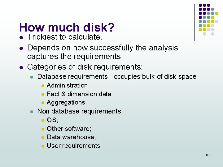 How much disk? l l l Trickiest to calculate. Depends on how successfully the