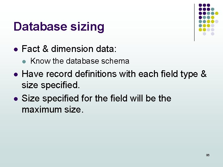 Database sizing l Fact & dimension data: l l l Know the database schema