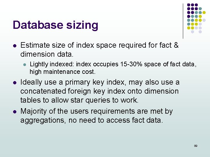 Database sizing l Estimate size of index space required for fact & dimension data.